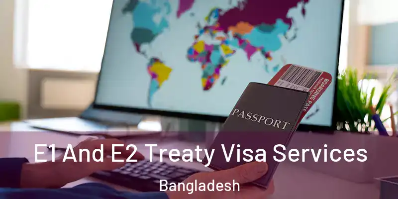  E1 And E2 Treaty Visa Services Bangladesh