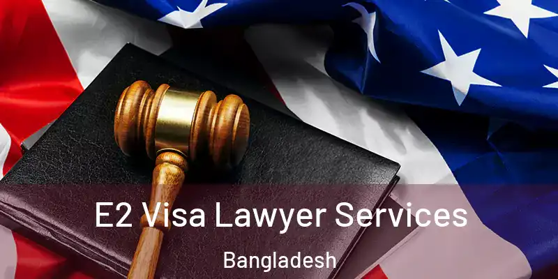  E2 Visa Lawyer Services Bangladesh