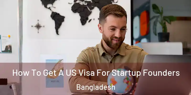  How To Get A US Visa For Startup Founders Bangladesh