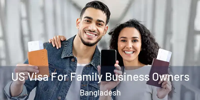  US Visa For Family Business Owners Bangladesh