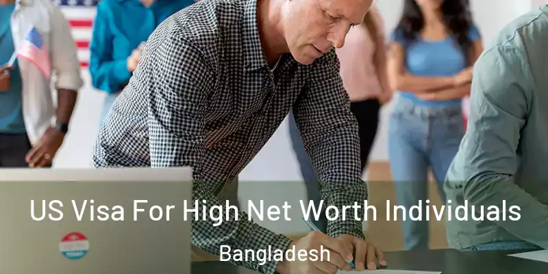  US Visa For High Net Worth Individuals Bangladesh