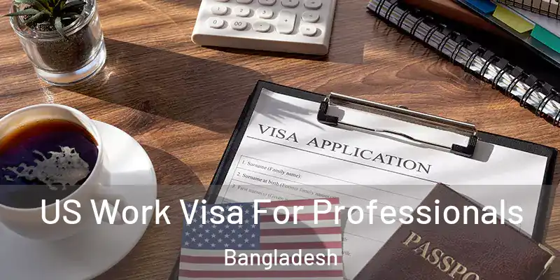  US Work Visa For Professionals Bangladesh