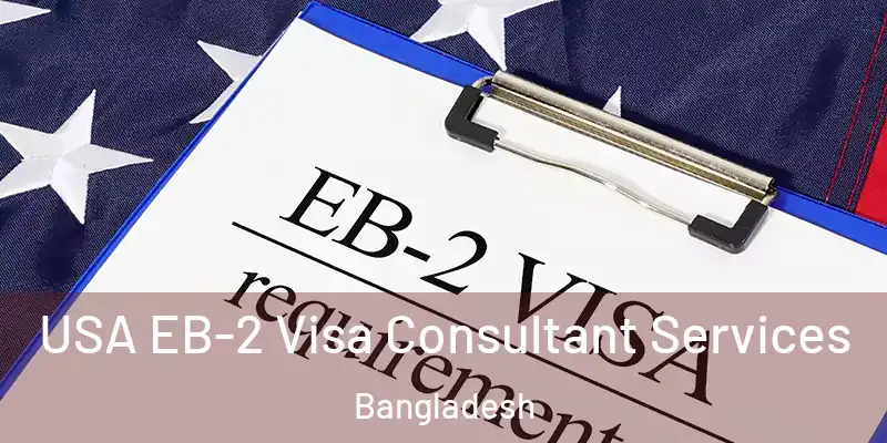  USA EB-2 Visa Consultant Services Bangladesh